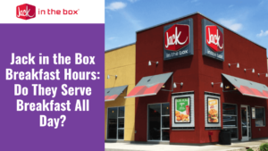 Jack in the Box Breakfast Hours: Do They Serve Breakfast All Day?